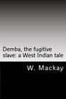 Demba the fugitive slave a West Indian tale