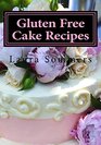 Gluten Free Cake Recipes A Cookbook for Wheat Free Baking