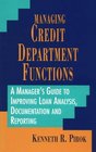 Managing Credit Department Functions A Manager's Guide to Improving Loan Analysis Documentation and Reporting