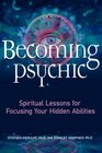 Becoming Psychic Spiritual Lessons For Focusing Your Hidden Abilities