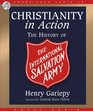 Christianity in Action The Story and Saga of the International Salvation Army