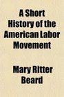 A Short History of the American Labor Movement