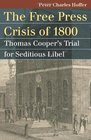 The Free Press Crisis of 1800: Thomas Cooper's Trial for Seditious Libel (Landmark Law Cases and American Society)