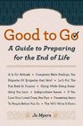 Good to Go A Guide to Preparing for the End of Life