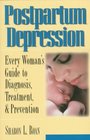 Postpartum Depression Every Woman's Guide to Diagnosis Treatment and Prevention