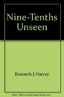 NineTenths Unseen