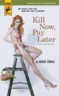 Kill Now Pay Later