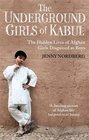 The Underground Girls of Kabul The Hidden Lives of Afghan Girls Disguised as Boys