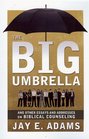 Big Umbrella And Other Essays and Addresses on Biblical Counseling