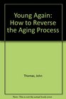 Young Again: How to Reverse the Aging Process