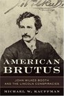 American Brutus : John Wilkes Booth and the Lincoln Conspiracies