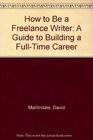 HOW TO BE A FREELANCE WRITER