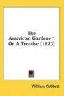 The American Gardener Or A Treatise
