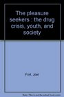 The Pleasure Seekers The Drug Crisis Youth and Society