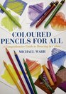 Colored Pencils for All A Comprehensive Guide to Drawing in Colour