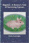 Bigsbie  A Bunny's Tale of Surviving Cancer