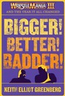 BIGGER BETTER BADDER WRESTLEMANIA III and the Year It All Changed
