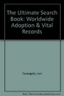 The Ultimate Search Book: Worldwide Adoption & Vital Records