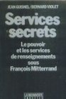 Services secrets Le pouvoir et les services de renseignements sous la presidence de Francois Mitterrand