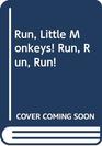 Run Little Monkeys Run Run Run