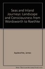 Seas and Inland Journeys Landscape and Consciousness from Wordsworth to Roethke