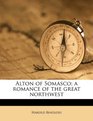 Alton of Somasco a romance of the great northwest