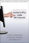 Successful Web Retailing A HowTo Handbook to Improve Websites and Make Sales