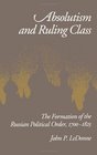 Absolutism and Ruling Class The Formation of the Russian Political Order 17001825