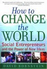How to Change the World Social Entrepreneurs and the Power of New Ideas