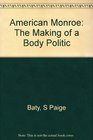 American Monroe The Making of a Body Politic
