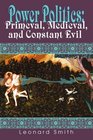 Power Politics Primeval Medieval and Constant Evil