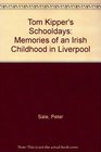 Tom Kipper's Schooldays Memories of an Irish Childhood in Liverpool