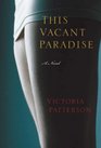 This Vacant Paradise A Novel