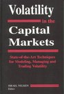 Volatility in the Capital Markets State OfTheArt Techniques for Modeling Managing and Trading Volatility