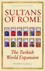 Sultans of Rome The Turkish World Expansion
