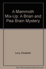 A Mammoth MixUp A Brian and Pea Brain Mystery