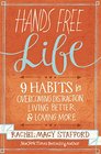 Hands Free Life Nine Habits for Overcoming Distraction Living Better and Loving More