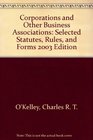 Corporations and Other Business Associations Selected Statutes Rules and Forms 2003 Edition