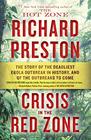Crisis in the Red Zone The Story of the Deadliest Ebola Outbreak in History and of the Viruses to Come