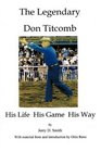 The Legendary Don Titcomb His Life His Game His Way