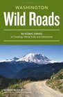 Wild Roads Washington 80 Scenic Drives to Camping Hiking Trails and Adventures