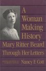 A Woman Making History  Mary Ritter Beard Through Her Letters