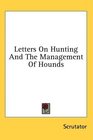 Letters On Hunting And The Management Of Hounds