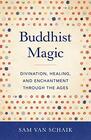 Buddhist Magic Divination Healing and Enchantment through the Ages