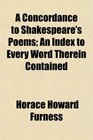 A Concordance to Shakespeare's Poems An Index to Every Word Therein Contained