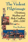 The Violent Pilgrimage Christians Muslims and Holy Conflicts 8501150