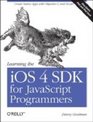 Learning the iOS 4 SDK for JavaScript Programmers Create Native Apps with ObjectiveC and Xcode