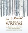 C S Lewis' Little Book of Wisdom Meditations on Faith Life Love and Literature