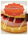 Homemade Doughnuts: Techniques and Recipes for Making Sublime Doughnuts in Your Home Kitchen