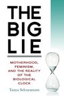 The Big Lie Motherhood Feminism and the Reality of the Biological Clock